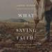 What Is Saving Faith?