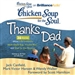 Chicken Soup for the Soul: Thanks Dad - 36 Stories about Life Lessons, How Dads Say 'I Love You', and Dad to the Rescue