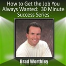 How to Get the Job You Always Wanted by Brad Worthley