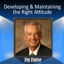 Developing & Maintaining the Right Attitude by Zig Ziglar
