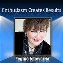 Enthusiasm Creates Results by Pegine Echevarria