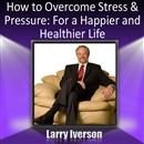 How to Overcome Stress & Pressure by Larry Iverson
