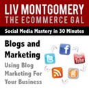 Blogs and Marketing: Using Blog Marketing For Your Business by Liv Montgomery