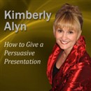 How to Give a Persuasive Presentation by Kimberly Alyn