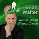 How to Give an Elevator Speech by Brian Walter