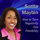 How to Turn Negativity into Possibility by Sarita Maybin