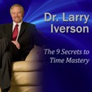The 9 Secrets to Time Mastery by Larry Iverson