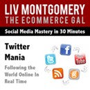 Twitter Mania: Following the World Online In Real Time by Liv Montgomery