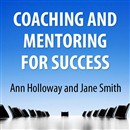 Coaching and Mentoring for Success by Ann Holloway