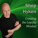 Creating the Loyalty Mindset by Shep Hyken