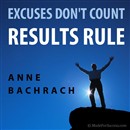 Excuses Don't Count - Results Rule by Anne Bachrach