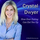 How Over Eating Can Eat You Up by Crystal Dwyer