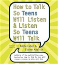 How to Talk So Teens Will Listen and Listen So Teens Will Talk by Adele Faber