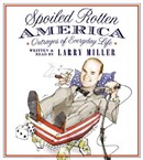 Spoiled Rotten America by Larry Miller