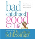 Bad Childhood, Good Life by Dr. Laura Schlessinger