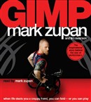Gimp: When Life Deals You a Crappy Hand, You Can Fold - Or You Can Play by Mark Zupan
