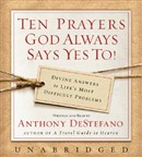 Ten Prayers God Always Says Yes To by Anthony DeStefano