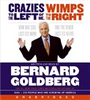 Crazies to the Left of Me, Wimps to the Right by Bernard Goldberg