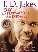 Mama Made the Difference by T.D. Jakes