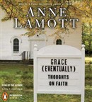 Grace (Eventually): Thoughts on Faith by Anne Lamott