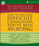 How to Have That Difficult Conversation You've Been Avoiding by Henry Cloud