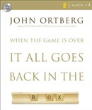 When the Game Is Over, It All Goes Back in the Box by John Ortberg