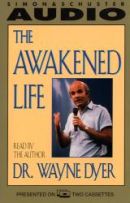 The Awakened Life by Wayne Dyer