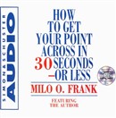 How to Get Your Point Across in 30 Seconds or Less by Milo O. Frank