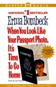 When You Look Like Your Passport Photo, It's Time to Go Home by Erma Bombeck