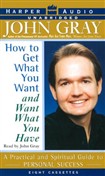 How to Get What You Want and Want What You Have by John Gray