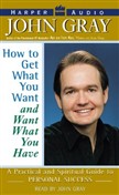 How to Get What You Want and Want What You Have by John Gray