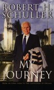 My Journey: From an Iowa Farm to a Cathedral of Dreams by Robert Schuller