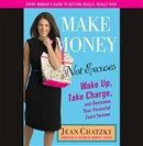 Make Money, Not Excuses by Jean Chatzky