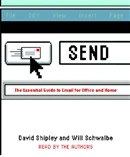 Send: The Essential Guide to Email for Office and Home by David Shipley