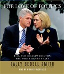 For Love of Politics: Bill and Hillary Clinton by Sally Bedell Smith