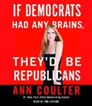 If Democrats Had Any Brains, They'd Be Republicans by Ann Coulter