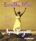 Every Day I Pray by Iyanla Vanzant