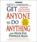 Get Anyone to Do Anything and Never Feel Powerless Again by David J. Lieberman