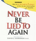 Never Be Lied to Again by David J. Lieberman