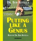 Putting Like a Genius by Dr. Bob Rotella