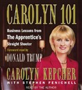 Carolyn 101: Business Lessons from the Apprentice's Straight Shooter by Carolyn Kepcher