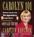 Carolyn 101: Business Lessons from the Apprentice's Straight Shooter by Carolyn Kepcher