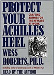 Protect Your Achille's Heel by Wess Roberts
