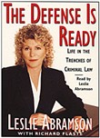 The Defense Is Ready: Life in the Trenches of Criminal Law by Leslie Abramson
