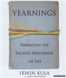 Yearnings: Embracing the Sacred Messiness of Life by Irwin Kula
