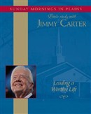 Leading a Worthy Life by Jimmy Carter