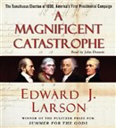 A Magnificent Catastrophe by Edward J. Larson