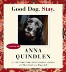 Good Dog. Stay. by Anna Quindlen