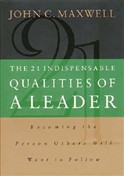 The 21 Indispensable Qualities of a Leader by John C. Maxwell