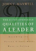The 21 Indispensable Qualities of a Leader by John C. Maxwell